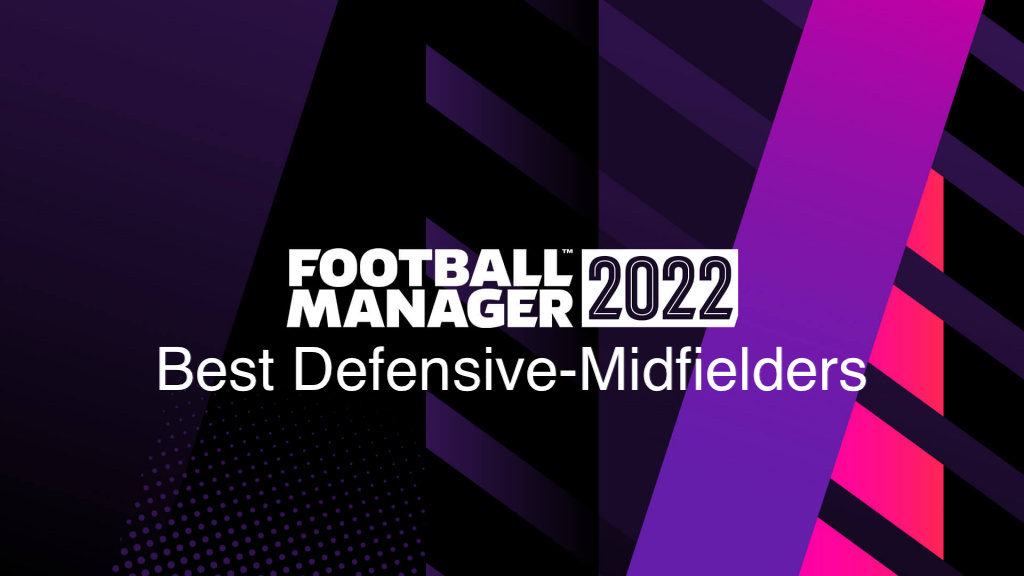 Football Manager 2022 best Defensive Midfielders